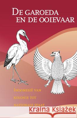 de Garoeda En de Ooievaar: Indonesië Van Kolonie Tot Nationale Staat Burgers, Herman 9789067183475