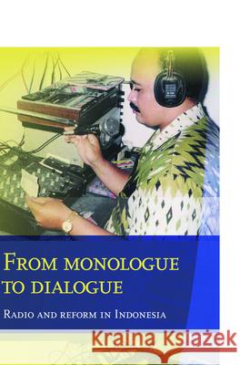 From Monologue to Dialogue: Radio and Reform in Indonesia Edwin Jurriens E. Jurriens 9789067183543 Brill Academic Publishers