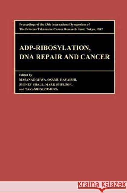 Proceedings of the International Symposia of the Princess Takamatsu Cancer Research Fund, Volume 13 Adp-Ribosylation, DNA Repair and Cancer: Proceedin Sugimura, Takashi 9789067640039 Brill Academic Publishers