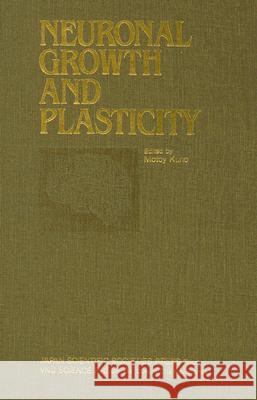 Proceedings of the Taniguchi Symposia on Brain Sciences, Volume 6: Neuronal Growth and Plasticity Motoy Kuno 9789067640374 