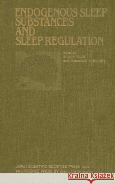 Proceedings of the Taniguchi Symposia on Brain Sciences, Volume 8: Endogenous Sleep Substances and Sleep Regulation Shojiro Inoue Alexander A. Borbely 9789067640589 Brill Academic Publishers