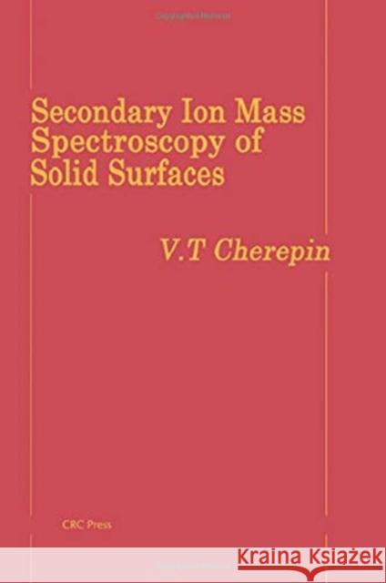 Secondary Ion Mass Spectroscopy of Solid Surfaces Valentin Tikhonovich Cherepin Valentin Tikhonovich Cherepin 9789067640787 Brill Academic Publishers