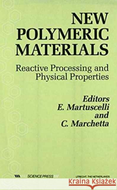 New Polymeric Materials: Reactive Processing and Physical Properties Ezio Martuscelli Carlo Marchetta E. Martuscelli 9789067640916 Brill Academic Publishers