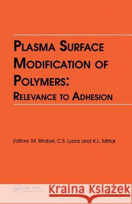 Plasma Surface Modification of Polymers: Relevance to Adhesion K. L. Mittal C. S. Lyons M. Strobel 9789067641647 Brill Academic Publishers
