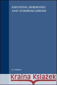 Emotions, Hormones and Atherosclerosis E. I. Sokolov 9789067641678 Brill Academic Publishers