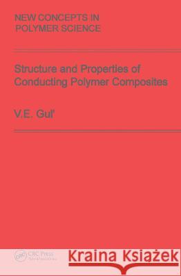 Structure and Properties of Conducting Polymer Composites V. E. Gul' Valentin Evgen'evich Gul' 9789067642040 Brill Academic Publishers