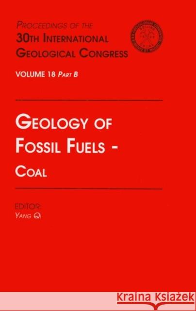 Geology of Fossil Fuels --- Coal : Proceedings of the 30th International Geological Congress, Volume 18 Part B Y. Qi Yang Qi 9789067642385 Brill Academic Publishers