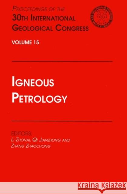 Igneous Petrology : Proceedings of the 30th International Geological Congress, Volume 15 L. Zhaonai Li Zhaonai 9789067642460 Brill Academic Publishers