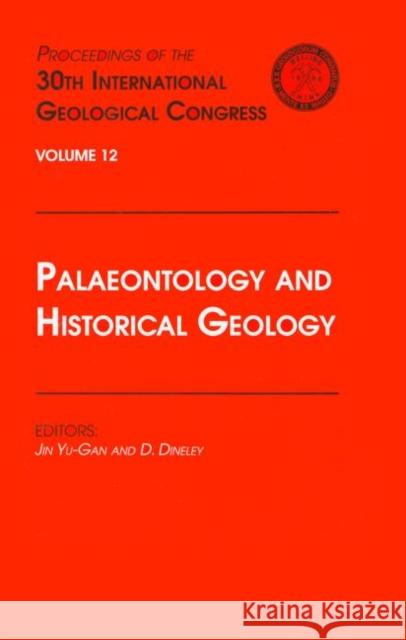 Palaeontology and Historical Geology: Proceedings of the 30th International Geological Congress, Volume 12 Yu-Gan, Jin 9789067642576 Brill Academic Publishers
