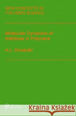 Molecular Dynamics of Additives in Polymers A. L. Kovarski 9789067642590 Brill Academic Publishers