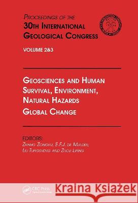 Geosciences and Human Survival, Environment, Natural Hazards, Global Change: Proceedings of the 30th International Geological Congress, Volume 2 & 3 Zonghu, Zhang 9789067642606 Brill Academic Publishers