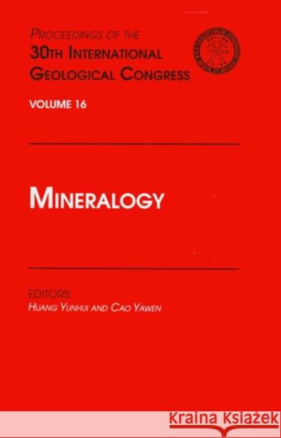 Mineralogy: Proceedings of the 30th International Geological Congress, Volume 16 Yunhui, Huang 9789067642668 Brill Academic Publishers