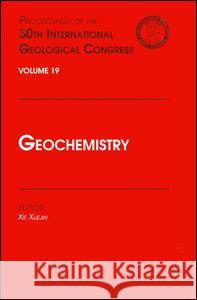 Geochemistry : Proceedings of the 30th International Geological Congress, Volume 19 X. Xuejing Xueqin Xie 9789067642675 Brill Academic Publishers