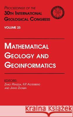 Mathematical Geology and Geoinformatics: Proceedings of the 30th International Geological Congress, Volume 25 Z. Pengda F. P. Agterberg J. Zuogin 9789067642682 Brill Academic Publishers