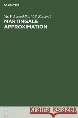 Martingale Approximation Iu V. Borovskikh Yu V. Borovskikh V. S. Korolyuk 9789067642712 Brill Academic Publishers