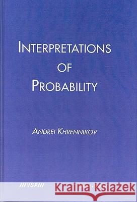 Interpretations of Probability A. Khrennikov 9789067643108 Brill Academic Publishers
