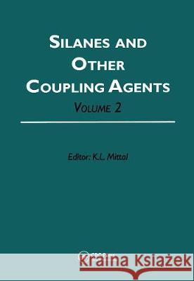 Silanes and Other Coupling Agents, Volume 2 K. L. Mittal 9789067643313 Brill Academic Publishers