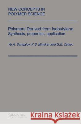 Polymers Derived from Isobutylene. Synthesis, Properties, Application Iu A. Sangalov Yu a. Sangalov K. S. Minsker 9789067643351 Brill Academic Publishers