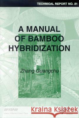 A Manual of Bamboo Hybridization: Inbar Technical Report No. 21 Guangchu Zhang Z. Guangchu 9789067643566 Brill Academic Publishers