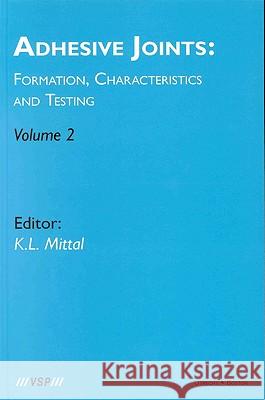 Adhesive Joints: Formation, Characteristics and Testing: Volume 2 Mittal, Kash L. 9789067643719 Brill Academic Publishers