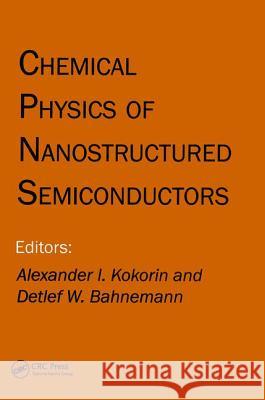 Chemical Physics of Nanostructured Semiconductors A. I. Kokorin D. W. Bahnemann 9789067643825 Brill Academic Publishers