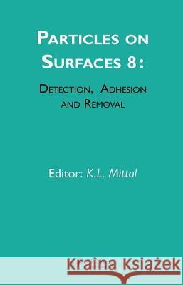 Particles on Surfaces: Detection, Adhesion and Removal, Volume 8 K. L. Mittal K. L. Mittal 9789067643924 Brill Academic Publishers