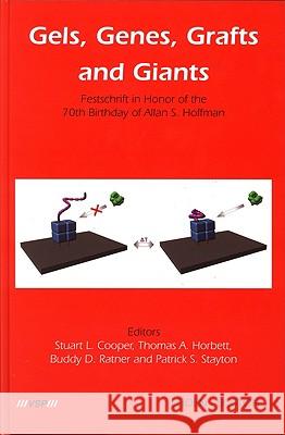 Gels, Genes, Grafts and Giants: Festschrift on the Occasion of the 70th Birthday of Allan S. Hoffman Cooper, Stuart 9789067644082
