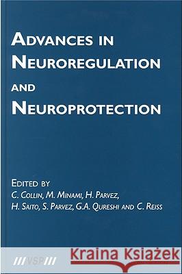 Advances in Neuroregulation and Neuroprotection C. Collin M. Minami S. H. Parvez 9789067644129 Brill Academic Publishers