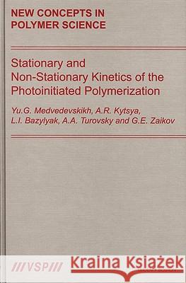 Stationary and Non-Stationary Kinetics of the Photoinitiated Polymerization: New Concepts in Polymer Science Medvedevskikh 9789067644150