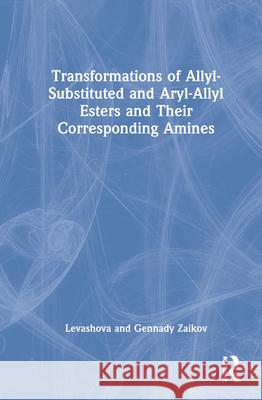 Transformations of Allyl-Substituted and Aryl-Allyl Esters and Their Corresponding Amines V. I. Levashova Gennadifi Efremovich Zaikov 9789067644204