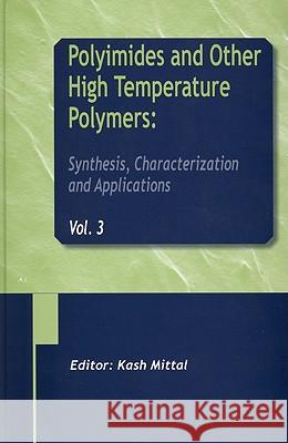 Polyimides and Other High Temperature Polymers: Synthesis, Characterization and Applications, Volume 3 K. L. Mittal 9789067644228 Brill Academic Publishers