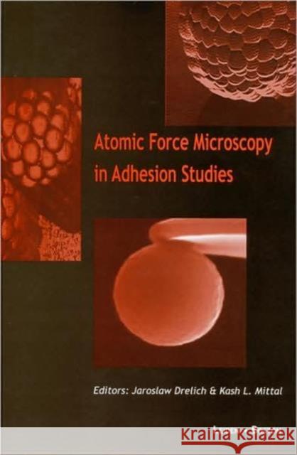 Atomic Force Microscopy in Adhesion Studies Jaroslaw Drelich J. Drelich K. L. Mittal 9789067644341 Brill Academic Publishers