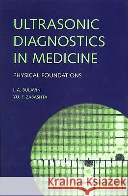 Ultrasonic Diagnostics in Medicine: Physical Foundations Bulavin, Leonid A. 9789067644464 VSP International Science Publishers
