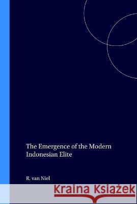 The Emergence of the Modern Indonesian Elite  9789067650601 Brill Academic Publishers