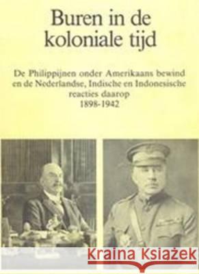 Buren in de Koloniale Tijd: de Philippijnen Onder Amerikaans Bewind N. a. Bootsma 9789067652056 Brill