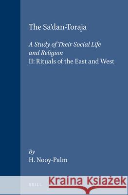 The Sa'dan-Toraja: A Study of Their Social Life and Religion: II: Rituals of the East and West Hetty Nooy-Palm 9789067652070 Brill