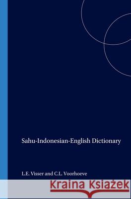 Sahu-Indonesian-English Dictionary Leontine E. Visser C. L. Voorhoeve 9789067652223 Brill