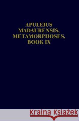 Apuleius Madaurensis, Metamorphoses, Book IX: Text, Introduction and Commentary Hijmans Jr, B. L. 9789069800851