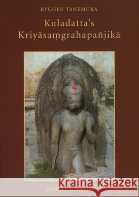 Kuladatta's Kriyāsaṃgrahapañjikā: A Critical Edition and Annotated Translations of Selected Sections Tanemura 9789069801452 Brill