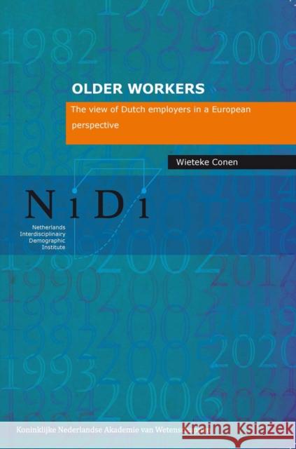 Older Workers: The View of Dutch Employers in a European Perspective Conen 9789069846651 Amsterdam University Press