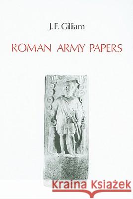 Roman Army Papers J. F. Gilliam 9789070265281 Brill Academic Publishers