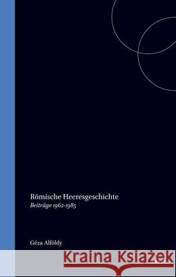 Römische Heeresgeschichte: Beiträge 1962-1985 Alföldy, G. 9789070265489 jJ.C. Gieben, Uitgeverij