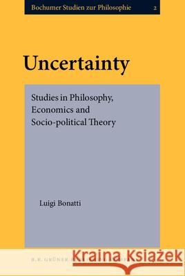 Uncertainty: Studies in Philosophy, Economics and Socio-Political Theory Mastromarco, G. 9789070265946 Brill Academic Publishers