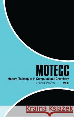 Modern Techniques in Computational Chemistry: Motecc(tm)-90 Clementi, E. 9789072199072 Kluwer Academic Publishers