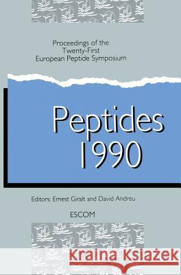 Peptides 1990: Proceedings of the Twenty-First European Peptide Symposium Septmber 2-8, 1990, Platja d'Aro, Spain Giralt, E. 9789072199089 Kluwer Academic Publishers