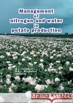Management of Nitrogen and Water in Potato Production  9789074134774 Wageningen Academic Publishers