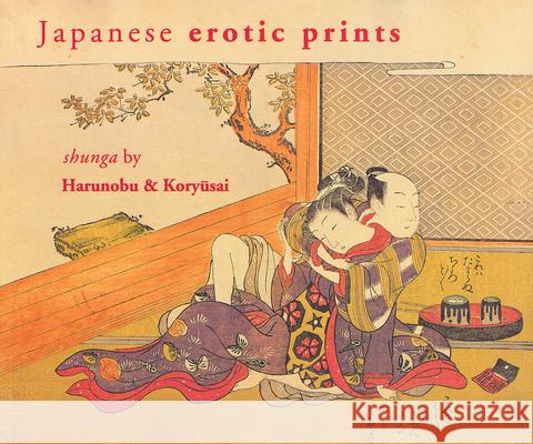 Japanese Erotic Prints: Shunga by Harunobu and Koryūsai Klompmakers, Inge 9789074822374 Hotei Publishing