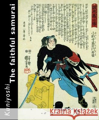 Kuniyoshi. the Faithful Samurai David R. Weinberg Alfred H. Marks B. W. Robinson 9789074822855