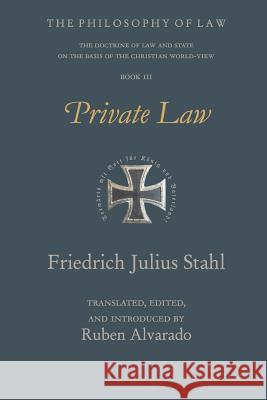 Private Law Friedrich Julius Stahl, Ruben Alvarado, Ruben Alvarado 9789076660059 Wordbridge Pub