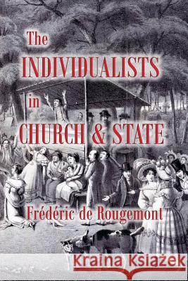 The Individualists in Church and State Frédéric de Rougemont, Colin Wright 9789076660493 Wordbridge Pub
